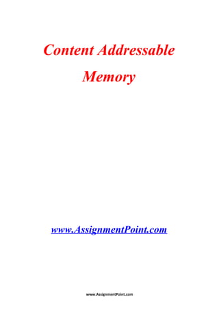 Content Addressable
Memory
www.AssignmentPoint.com
www.AssignmentPoint.com
 