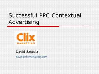 Successful PPC Contextual Advertising  David Szetela [email_address] 