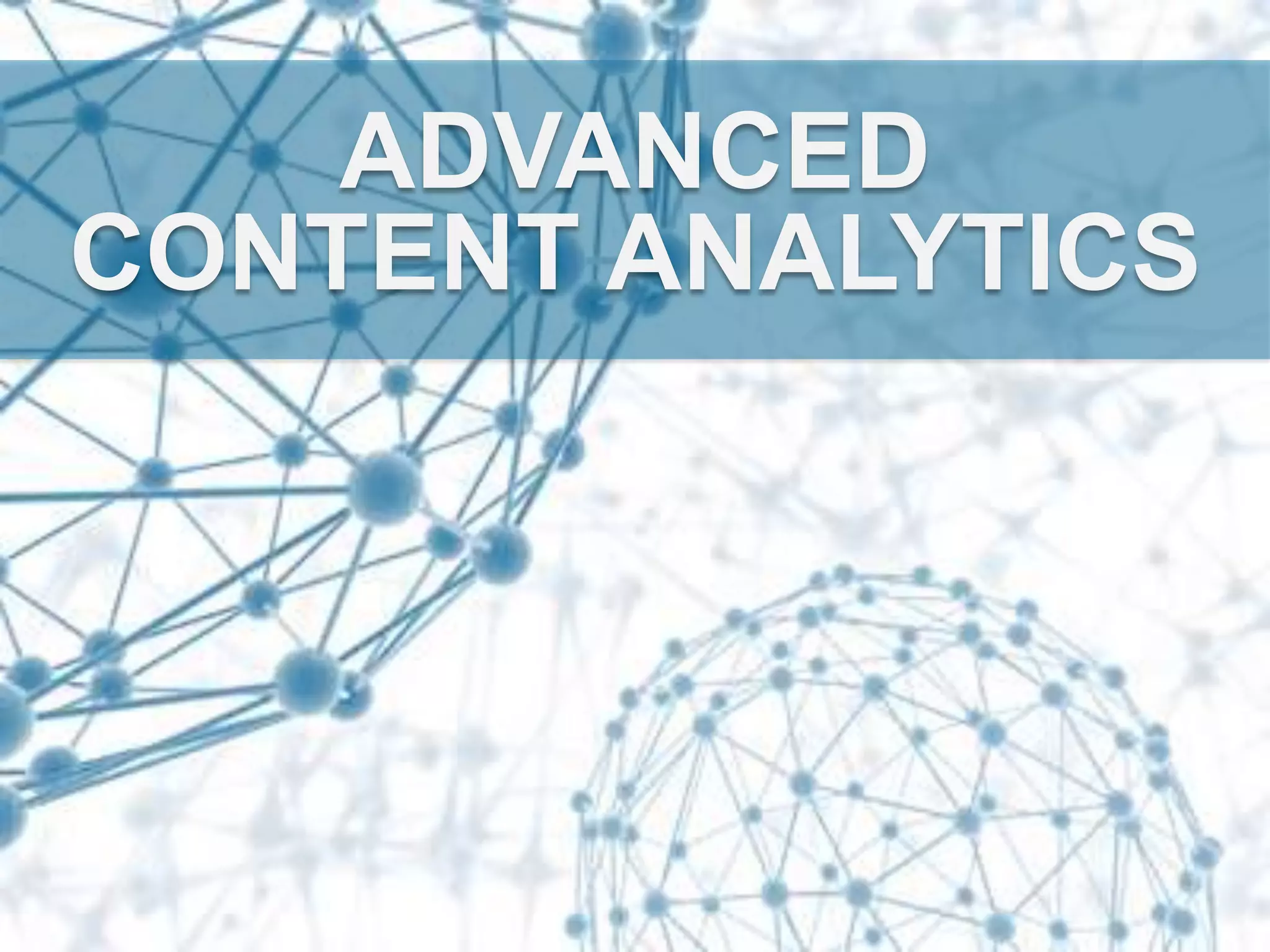 ADVANCED
CONTENT ANALYTICS
 