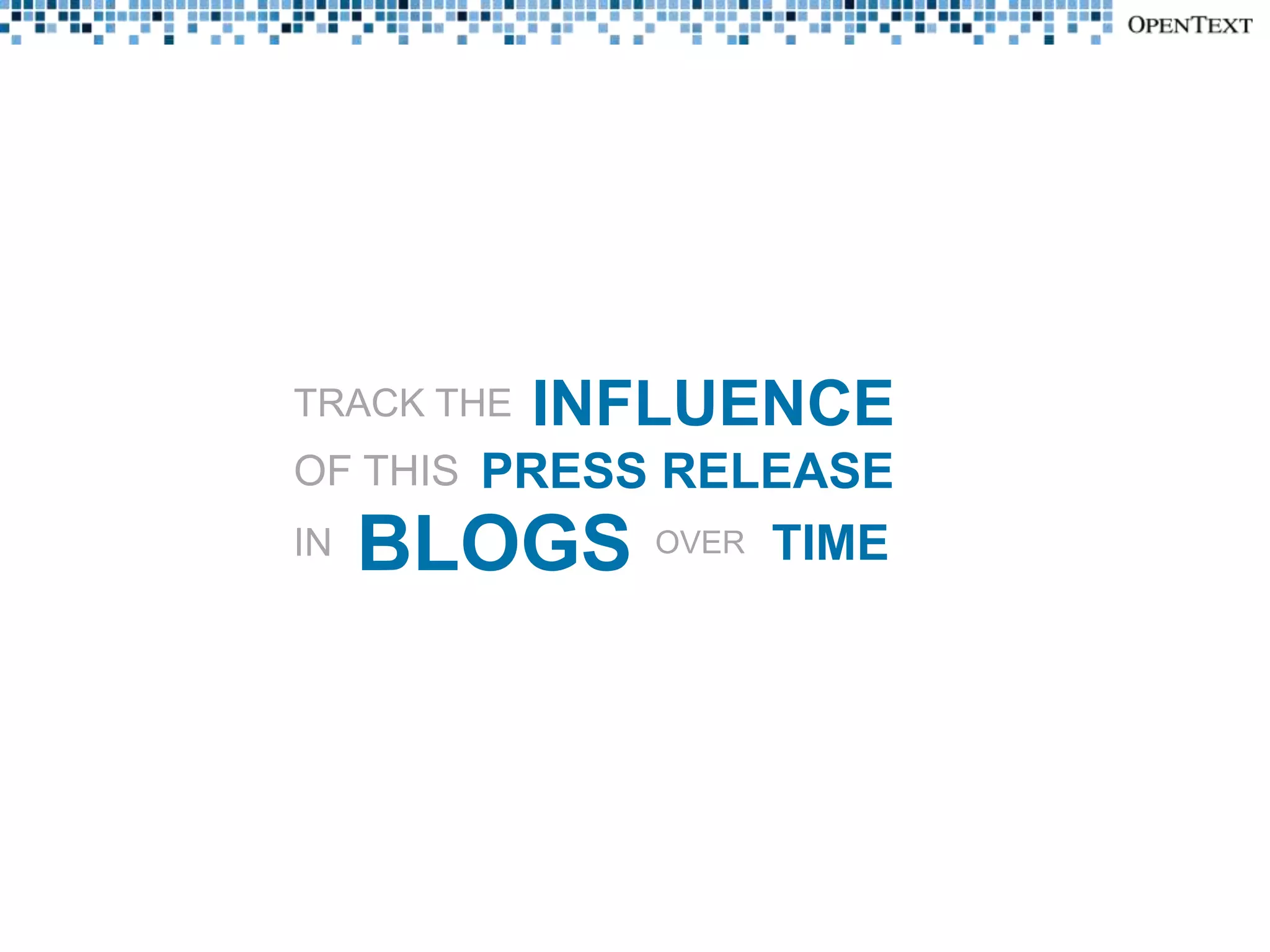 TRACK THE   INFLUENCE
OF THIS PRESS RELEASE
IN   BLOGS OVER   TIME
 