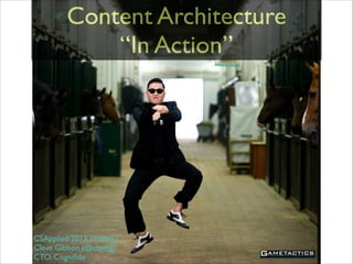 Content Architecture	

“In Action”

CSApplied 2013 (#csauk)	

Cleve Gibbon (@cleveg)	

CTO, Cogniﬁde

 