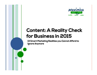 Content: A Reality Check
for Business in 2015
13 Smart Marketing Realities you Cannot Afford to
Ignore Anymore
 