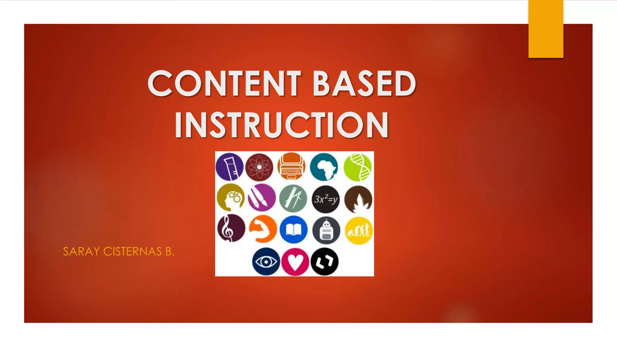 CONTENT BASED
INSTRUCTION
SARAY CISTERNAS B.
 