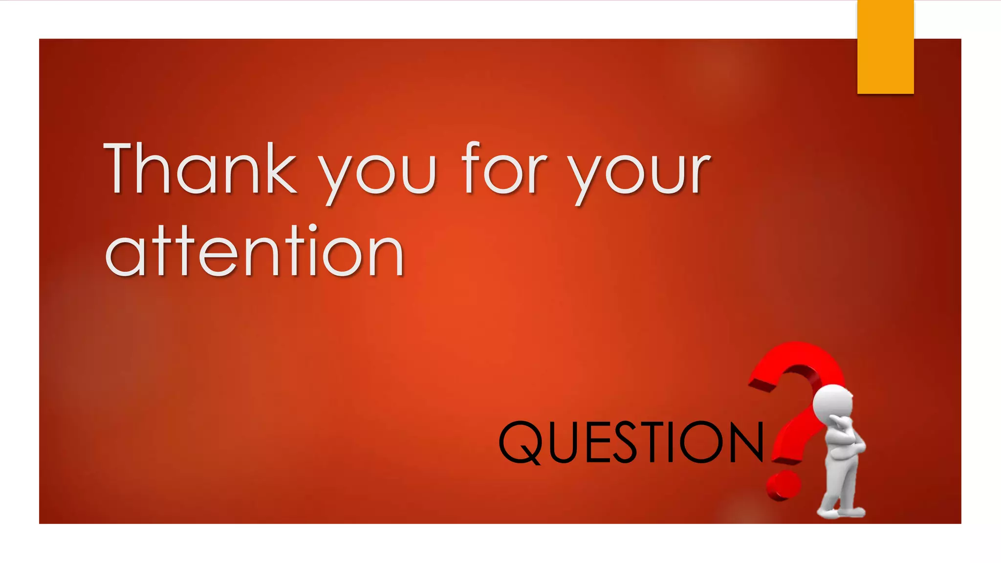 Thank you for your
attention
QUESTION
 