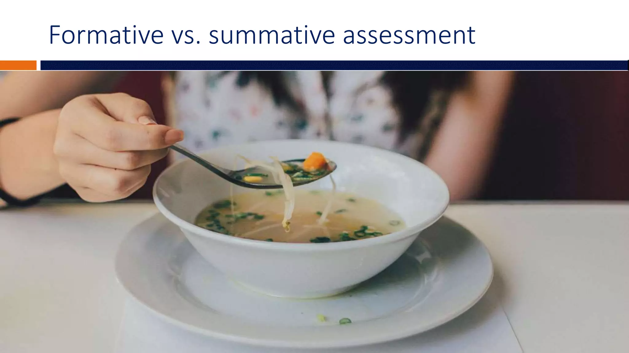Formative vs. summative assessment
 