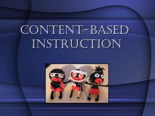 CONTENT-BASED  INSTRUCTION 