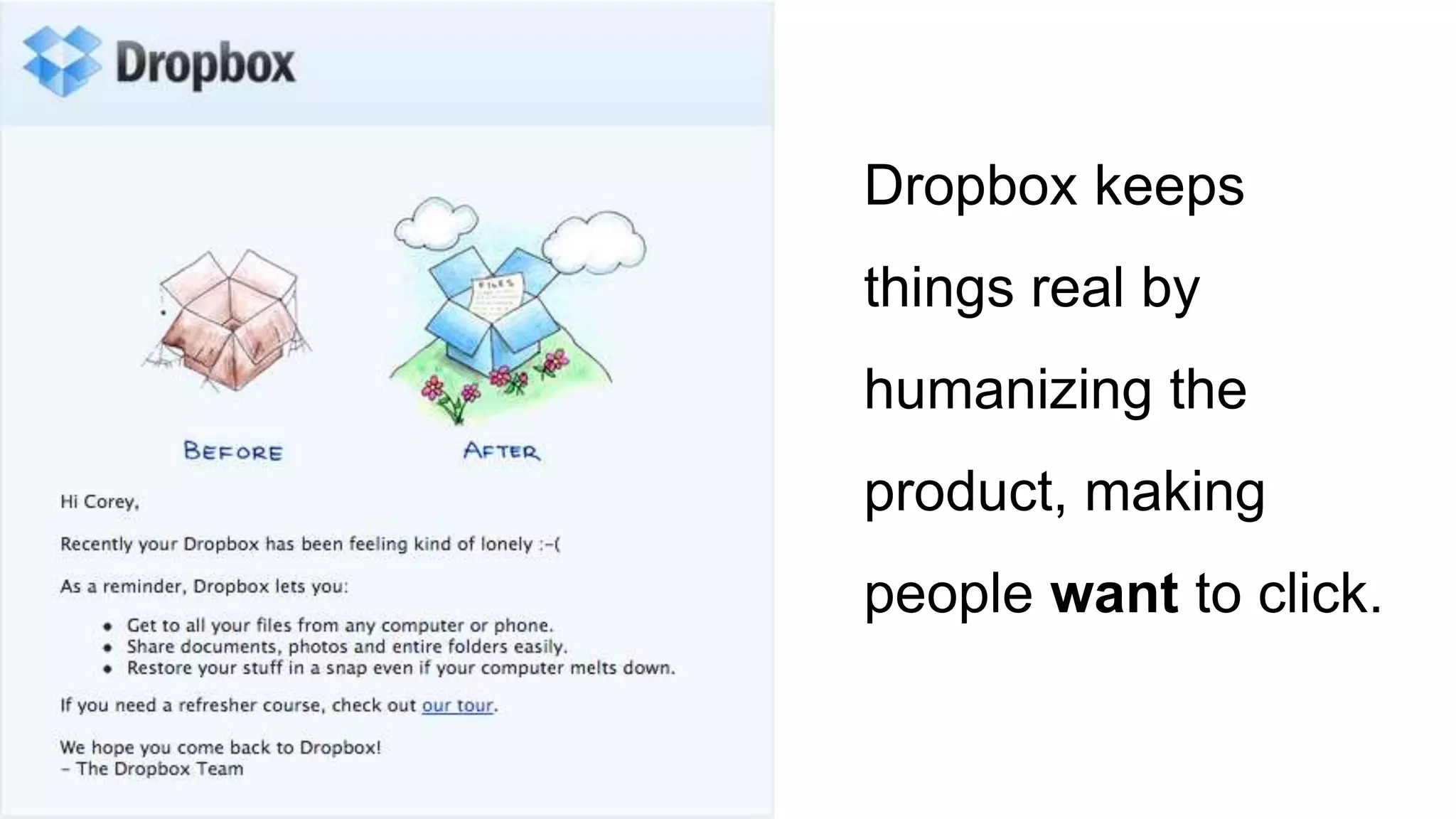 Dropbox keeps
things real by
humanizing the
product, making
people want to click.