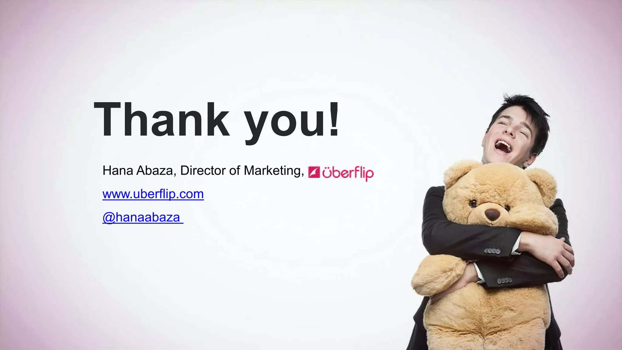 Thank you!
Hana Abaza, Director of Marketing,
www.uberflip.com
@hanaabaza