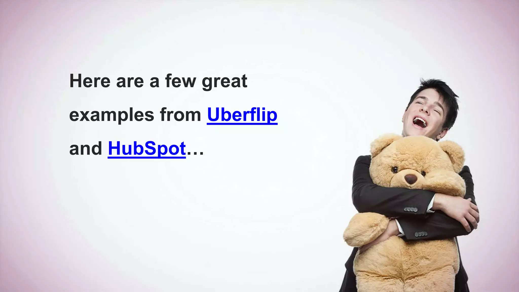 Here are a few great
examples from Uberflip
and HubSpot…