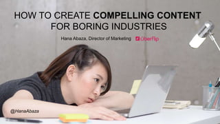 HOW TO CREATE COMPELLING CONTENT
FOR BORING INDUSTRIES
Hana Abaza, Director of Marketing
@HanaAbaza
 