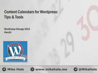Content Calendars for Wordpress:
Tips & Tools
WordCamp Chicago 2014
#wcchi
 