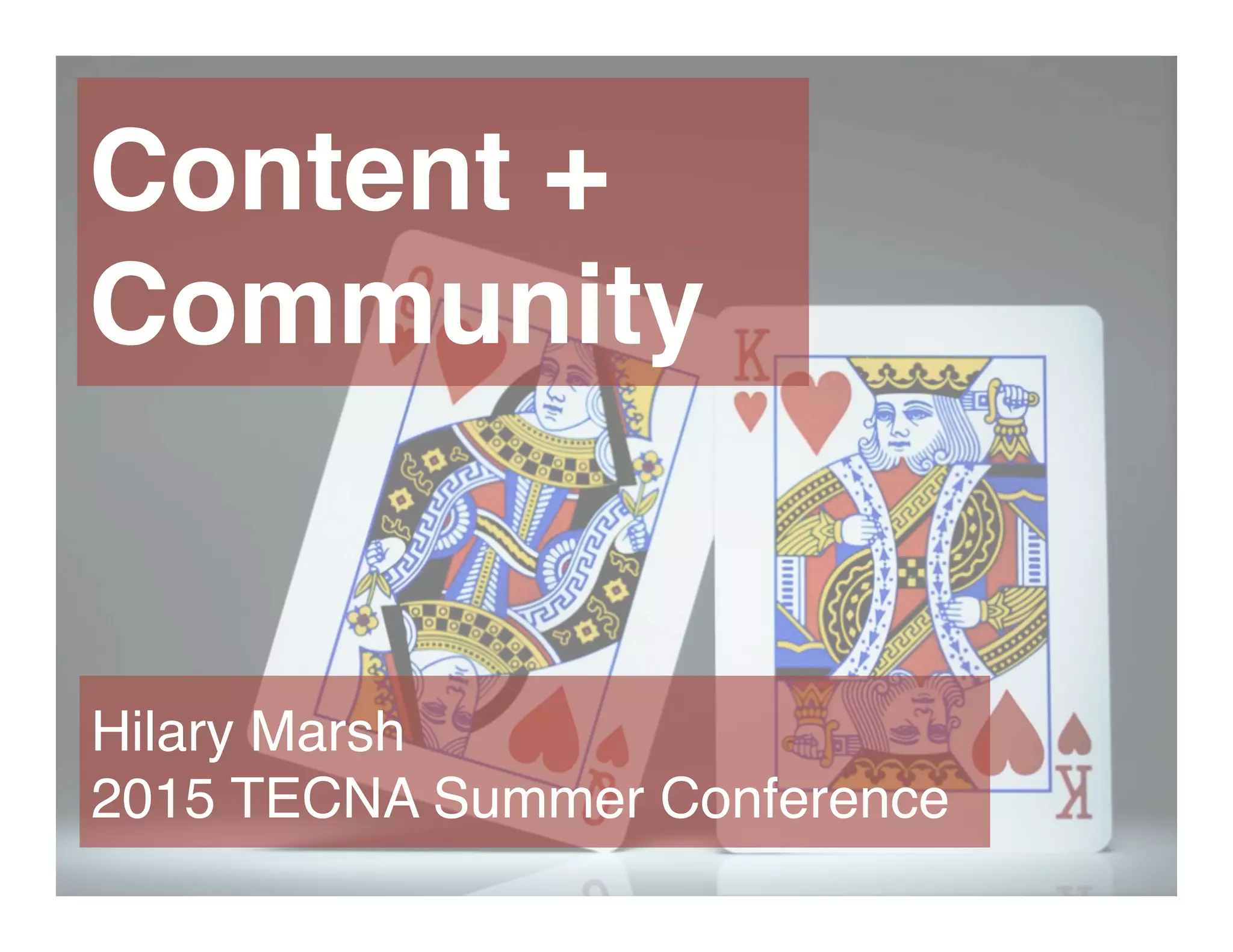Content +
Community
Hilary Marsh
2015 TECNA Summer Conference
 