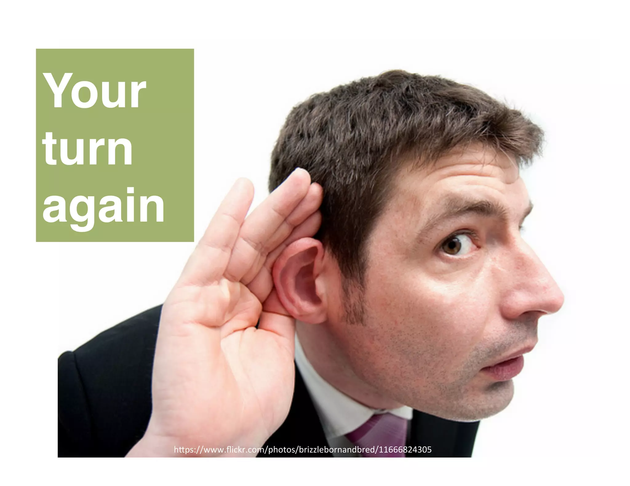 “	
  
Your
turn
again
h"ps://www.ﬂickr.com/photos/brizzlebornandbred/11666824305	
  
 