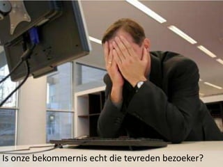 Is onze bekommernisecht die tevreden bezoeker?