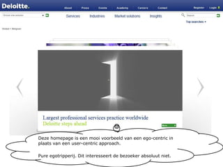 Deze homepage is een mooi voorbeeld van een ego-centric in plaats van een user-centricapproach.Pure egotripperij. Dit interesseert de bezoeker absoluut niet.
