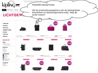 Hetzelfde basisprincipe.Zet bij productkeuzepagina's ook de belangrijkste kenmerken en beslissingscriteria erbij. Help de surfer kiezen! 