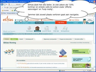 Ethias doet het iets beter. Je ziet zaken als '10% korting' en enkele calls-to-action zoals 'offerte aanvragen' en 'hulp nodig'.Jammer dat zoveel plaats verloren gaat aan navigatie.