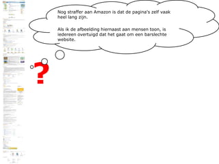 Nog straffer aan Amazon is dat de pagina's zelf vaak heel lang zijn.Als ik de afbeelding hiernaast aan mensen toon, is iedereen overtuigd dat het gaat om een barslechte website.?