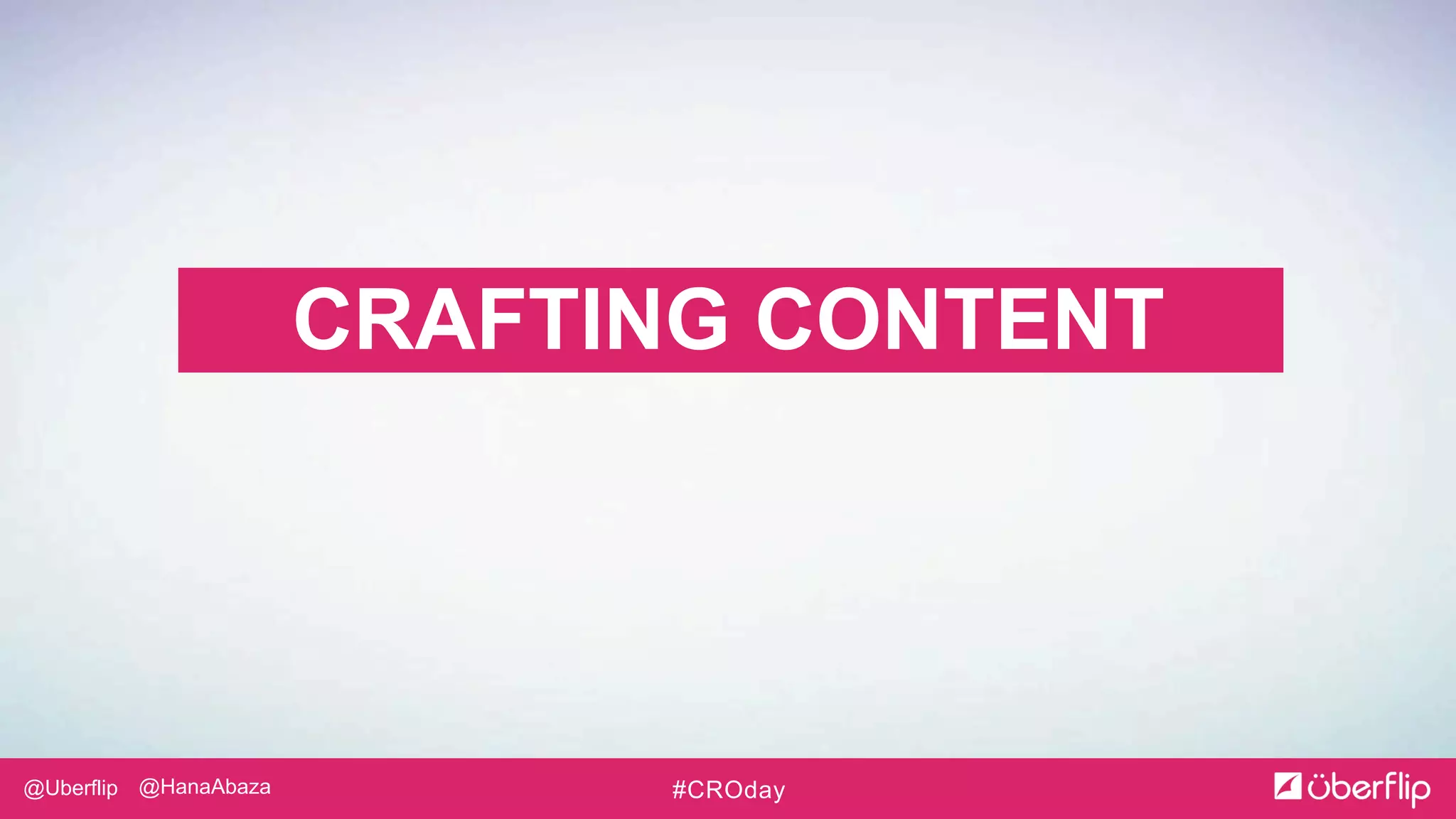@Uberflip #CROday@HanaAbaza
CRAFTING CONTENT
 