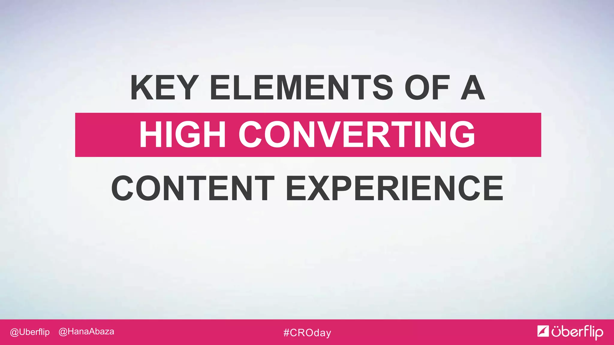@Uberflip #CROday@HanaAbaza
HIGH CONVERTING
KEY ELEMENTS OF A
CONTENT EXPERIENCE
 