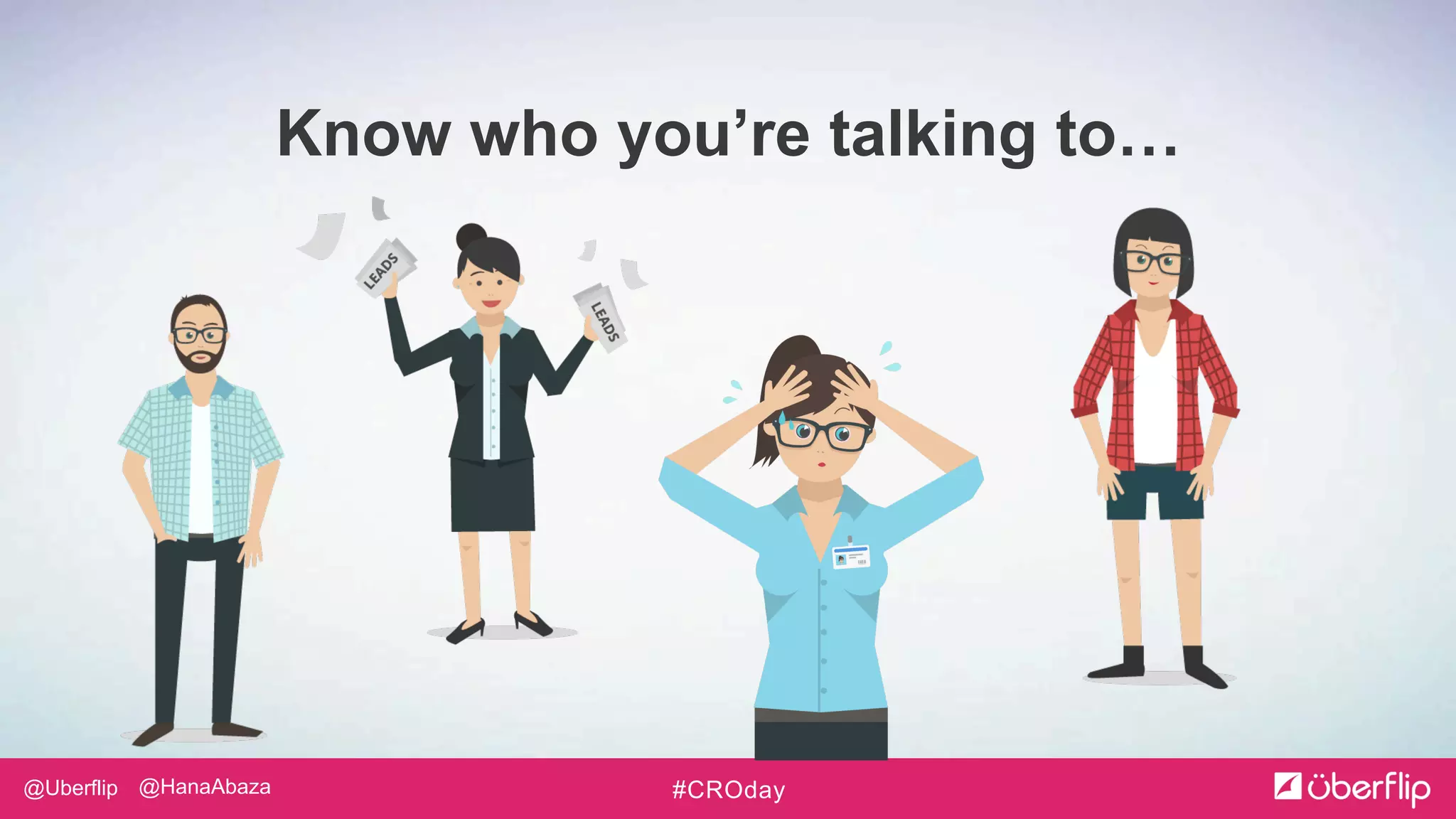 @Uberflip #CROday@HanaAbaza
Know who you’re talking to…
 