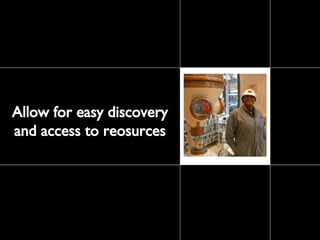 Allow for easy discovery and access to reosurces 
