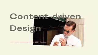 Content-driven
Design
UX Camp Hamburg 2018, 11th August
 