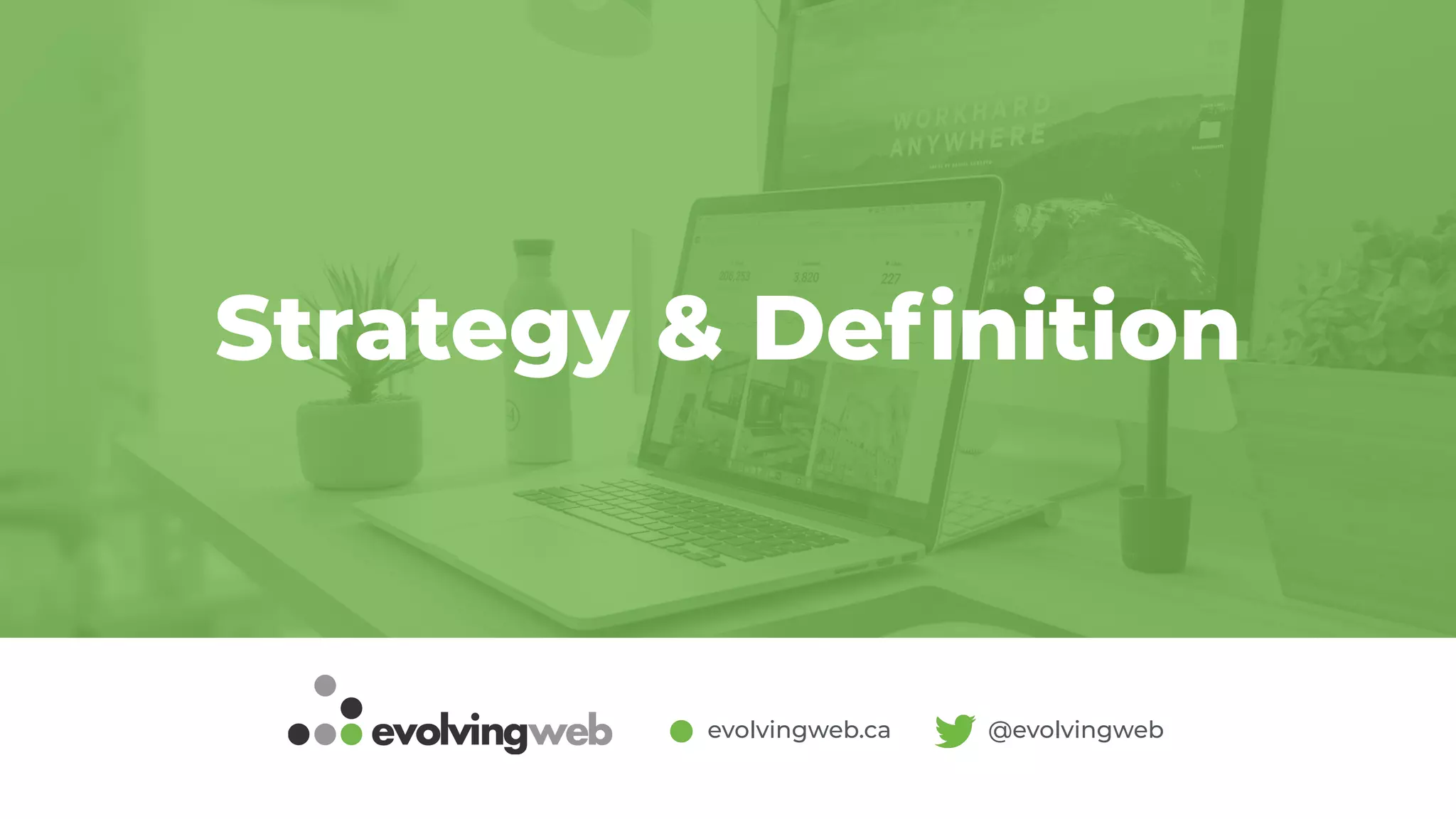 evolvingweb.ca @evolvingweb
Strategy & Deﬁnition
 