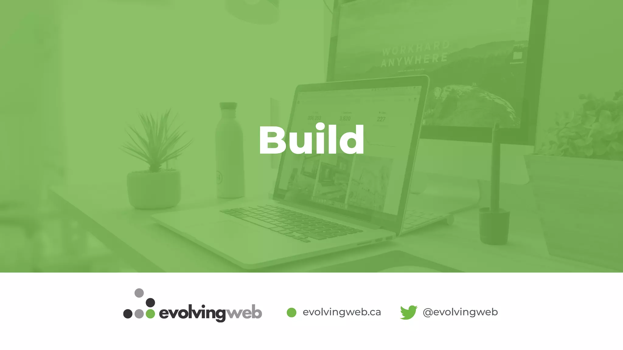 evolvingweb.ca @evolvingweb
Build
 