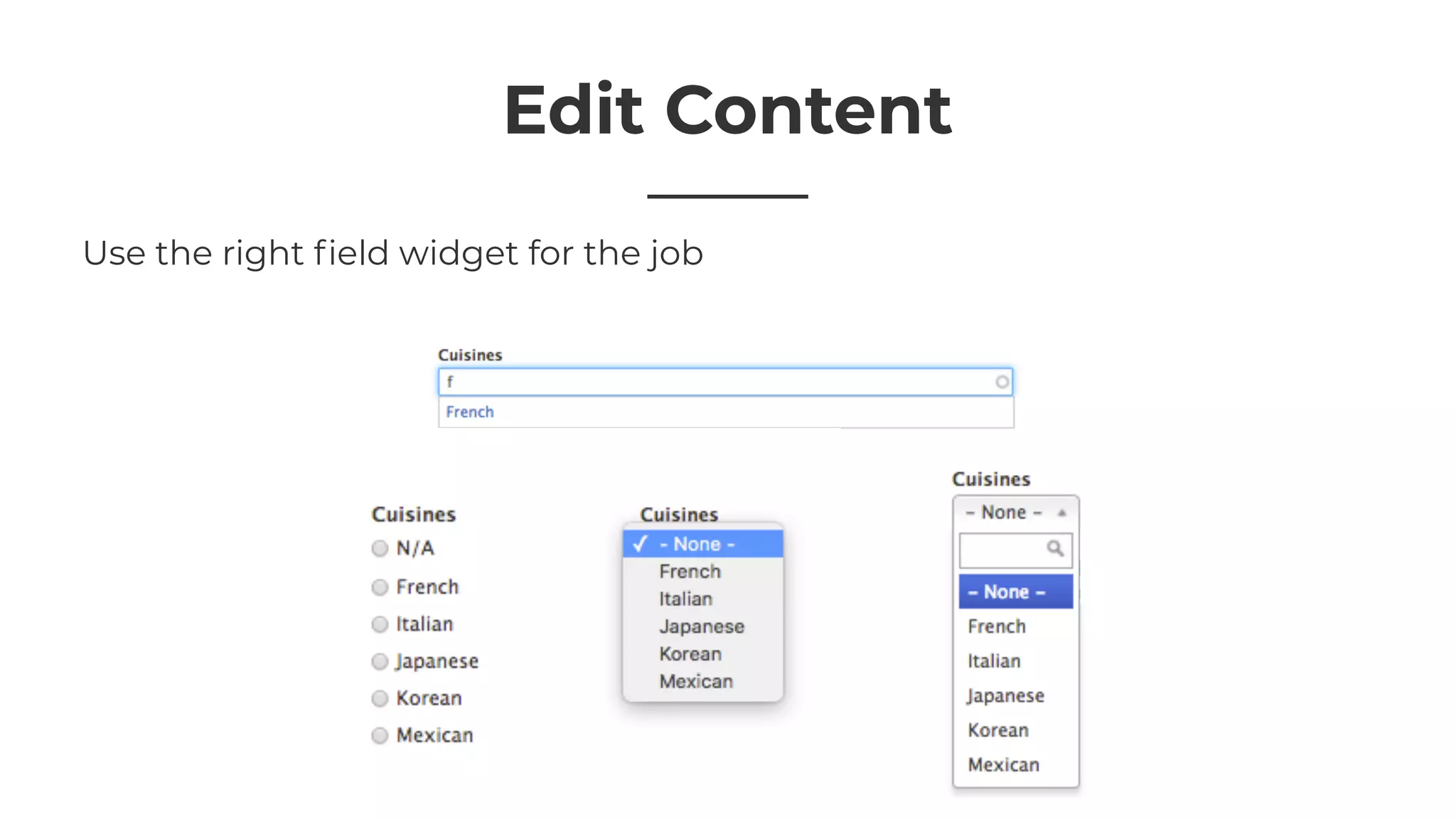 Edit Content
Use the right ﬁeld widget for the job
 