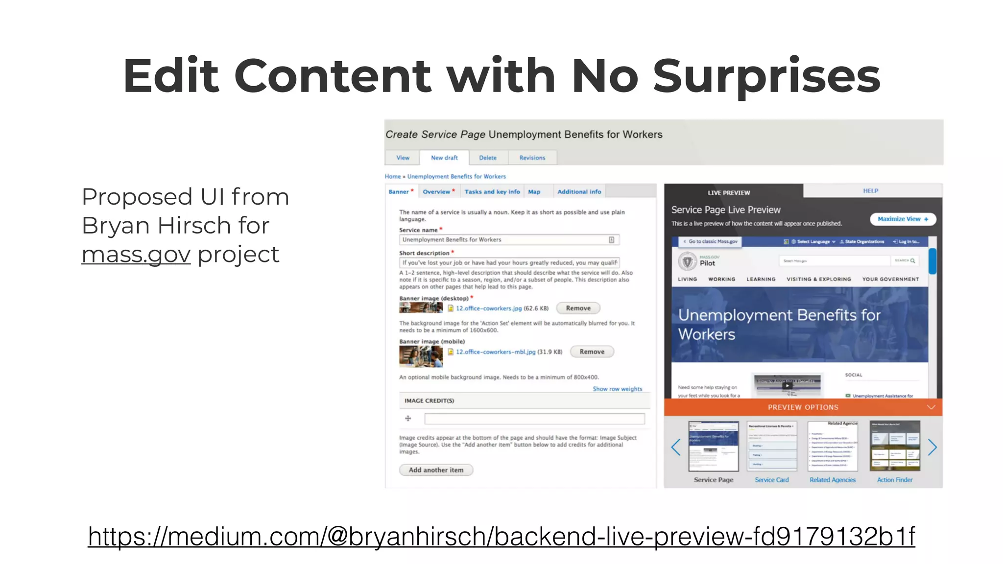 Edit Content with No Surprises
Proposed UI from
Bryan Hirsch for
mass.gov project
https://medium.com/@bryanhirsch/backend-live-preview-fd9179132b1f
 