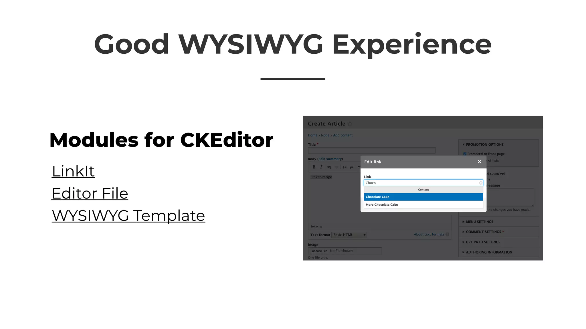 Good WYSIWYG Experience
LinkIt
WYSIWYG Template
Editor File
Modules for CKEditor
 