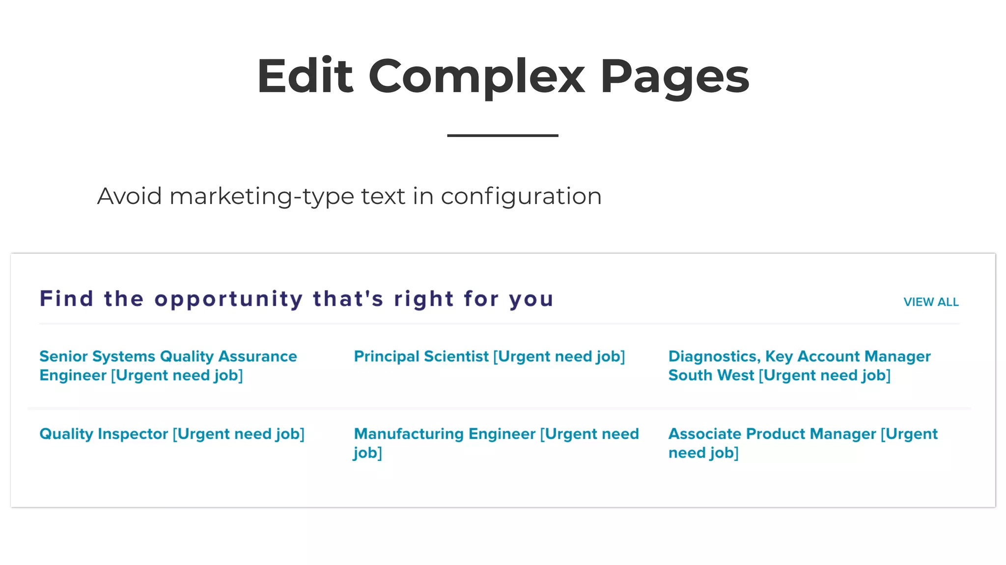 Edit Complex Pages
Avoid marketing-type text in conﬁguration
 