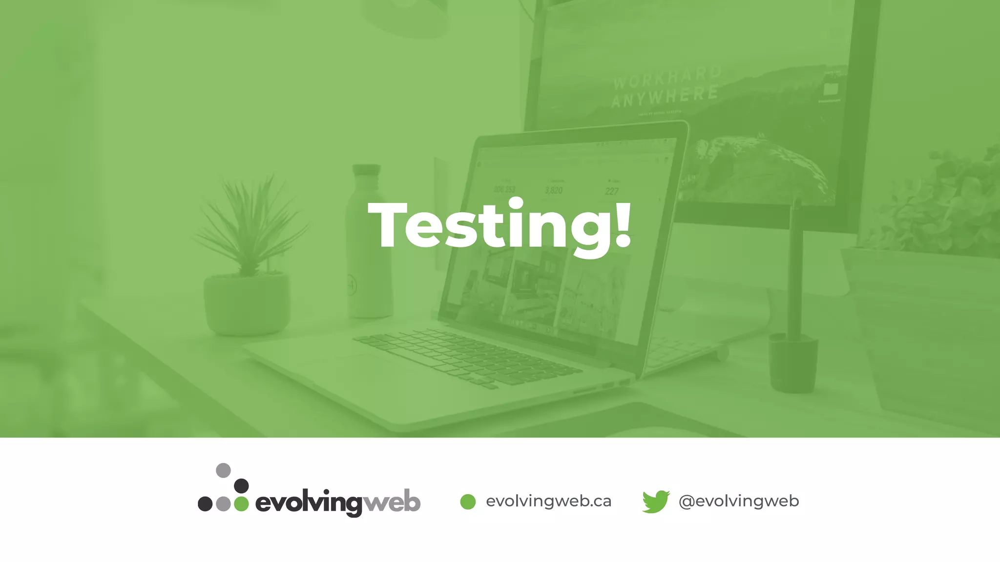 evolvingweb.ca @evolvingweb
Testing!
 
