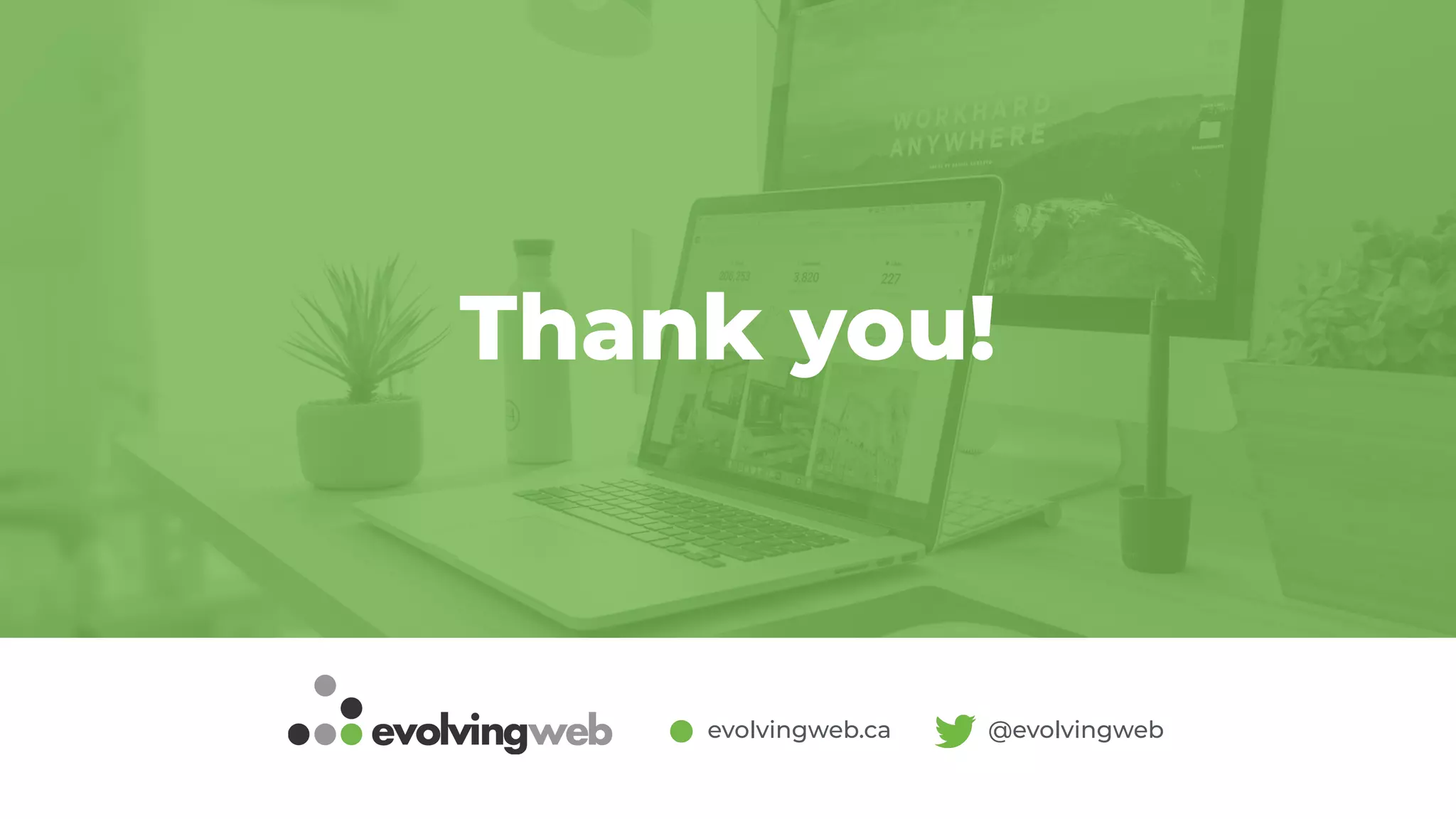 evolvingweb.ca @evolvingweb
Thank you!
 