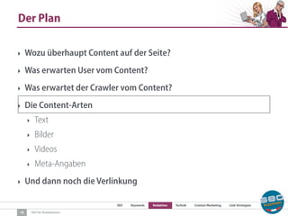 SEO Keywords Redaktion Technik Content Marketing Link-Strategien
SEO für Redaktionen
Der Plan
19
‣ Wozu überhaupt Content auf der Seite?
‣ Was erwarten User vom Content?
‣ Was erwartet der Crawler vom Content?
‣ Die Content-Arten
‣ Text
‣ Bilder
‣ Videos
‣ Meta-Angaben
‣ Und dann noch die Verlinkung
 
