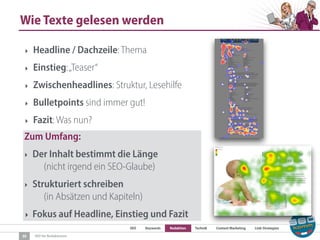 SEO Keywords Redaktion Technik Content Marketing Link-Strategien
SEO für Redaktionen
Wie Texte gelesen werden
30
‣ Headline / Dachzeile: Thema
‣ Einstieg:„Teaser“
‣ Zwischenheadlines: Struktur, Lesehilfe
‣ Bulletpoints sind immer gut!
‣ Fazit: Was nun?
Zum Umfang:
‣ Der Inhalt bestimmt die Länge  
(nicht irgend ein SEO-Glaube)
‣ Strukturiert schreiben 
(in Absätzen und Kapiteln)
‣ Fokus auf Headline, Einstieg und Fazit
 