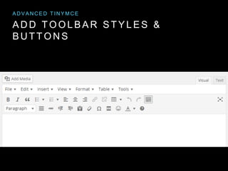 A D D T O O L B A R S T Y L E S &
B U T T O N S
A D V A N C E D T I N Y M C E
 