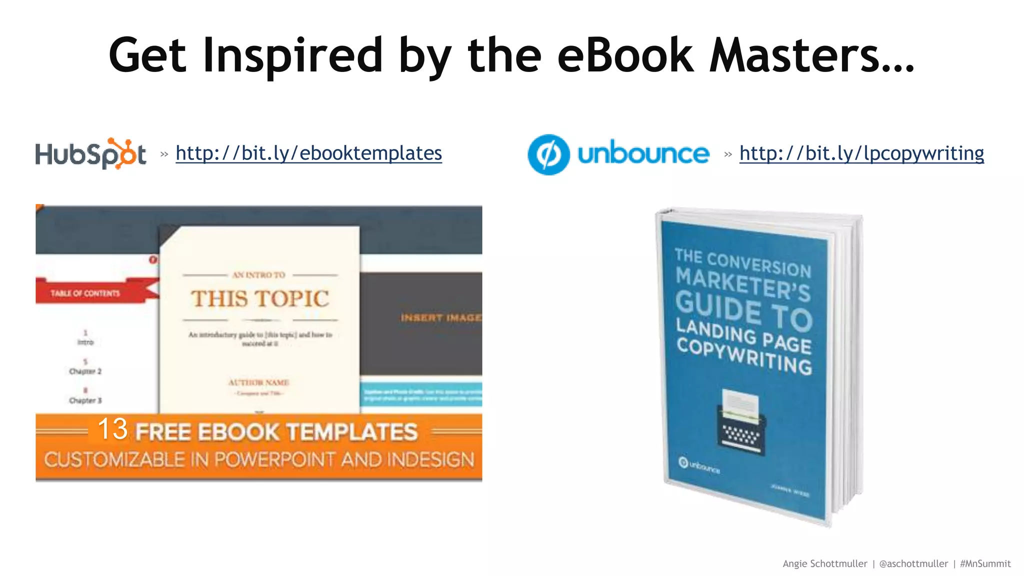 Get Inspired by the eBook Masters…
Angie Schottmuller | @aschottmuller | #MnSummit
» http://bit.ly/ebooktemplates
13
» http://bit.ly/lpcopywriting
 