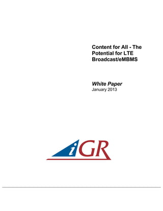 Content for All - The
Potential for LTE
Broadcast/eMBMS
White Paper
January 2013
 