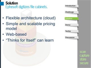 •  Flexible architecture (cloud)
•  Simple and scalable pricing
   model
•  Web-based
•  “Thinks for Itself” can learn
 