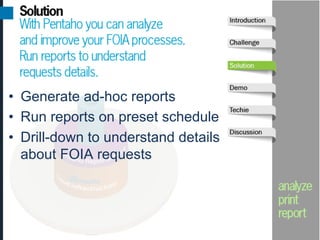 •  Generate ad-hoc reports
•  Run reports on preset schedule
•  Drill-down to understand details
   about FOIA requests
 