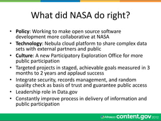 What did NASA do right?
• Policy: Working to make open source software
  development more collaborative at NASA
• Technolo...