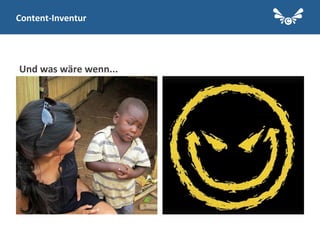 Und	
  was	
  wäre	
  wenn...	
  
Content-­‐Inventur	
  
 