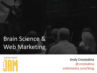 Andy Crestodina 
@crestodina 
orbitmedia.com/blog 
Brain Science & 
Web Marketing 
 