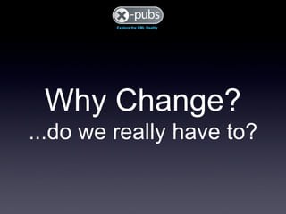 Why Change? ...do we really have to? 