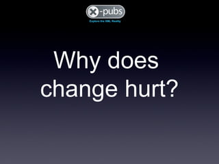 Why does  change hurt? 