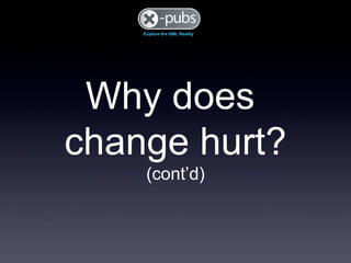 Why does  change hurt? (cont’d) 