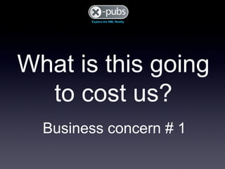 What is this going to cost us? Business concern # 1 