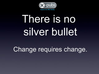 There is no  silver bullet Change requires change. 